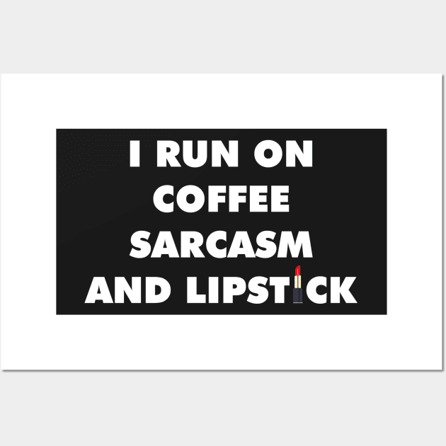 I Run On Coffee Sarcasm And Lipstick T Shirt / Caffeine TShirt Sarcastic Funny Wall Art by Proadvance